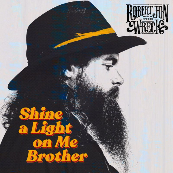 Robert Jon & The Wreck - Shine A Light On Me BrotherRobert-Jon-The-Wreck-Shine-A-Light-On-Me-Brother.jpg