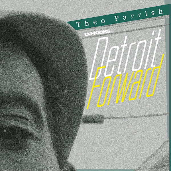 Theo Parrish - DJ-Kicks: Detroit ForwardTheo-Parrish-DJ-Kicks-Detroit-Forward.jpg