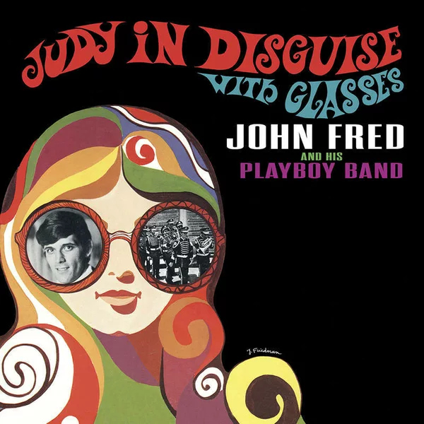 John Fred And His Playboy Band - Judy In Disguise With GlassesJohn-Fred-And-His-Playboy-Band-Judy-In-Disguise-With-Glasses.jpg