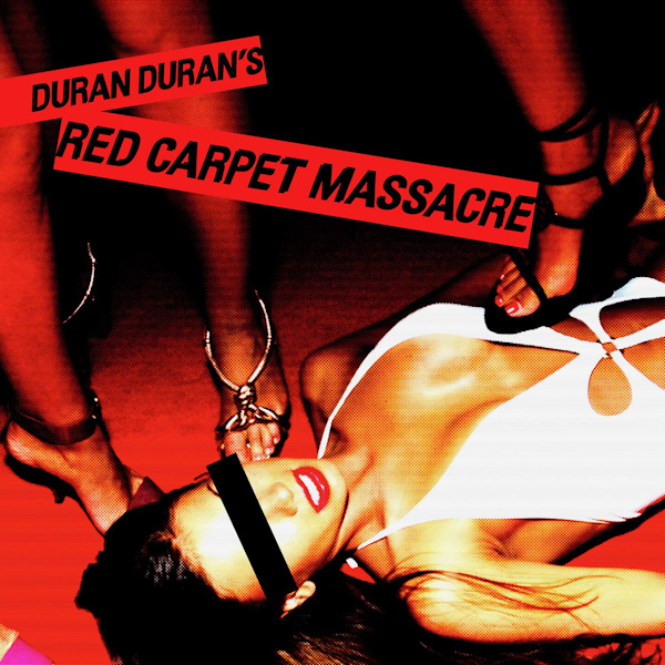 Duran Duran - Red Carpet MassacreDuran-Duran-Red-Carpet-Massacre.jpg
