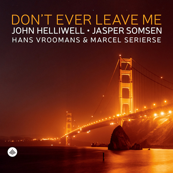 John Helliwell / Jasper Somsen / Hans Vroomans / Marcel Serierse - Don't Ever Leave MeJohn-Helliwell-Jasper-Somsen-Hans-Vroomans-Marcel-Serierse-Dont-Ever-Leave-Me.jpg