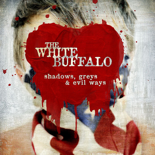 The White Buffalo - Shadows, Greys & Evil WaysThe-White-Buffalo-Shadows-Greys-Evil-Ways.jpg