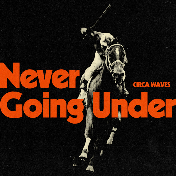 Circa Waves - Never Going UnderCirca-Waves-Never-Going-Under.jpg