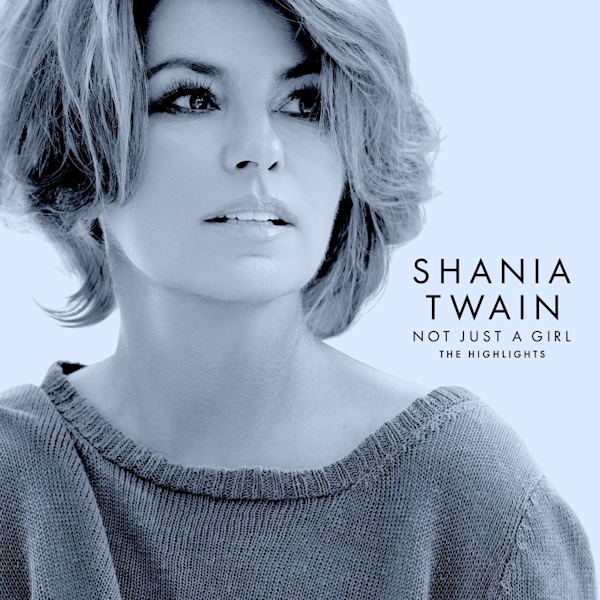 Shania Twain - Not Just A Girl: The HighlightsShania-Twain-Not-Just-A-Girl-The-Highlights.jpg