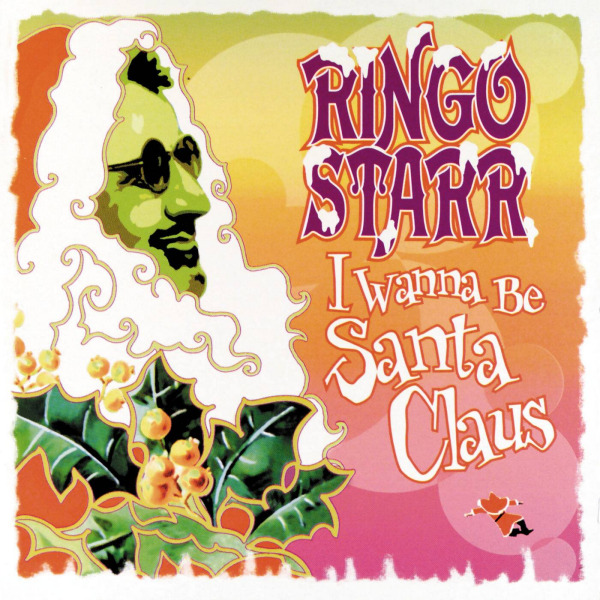 Ringo Starr - I Wanna Be Santa ClausRingo-Starr-I-Wanna-Be-Santa-Claus.jpg