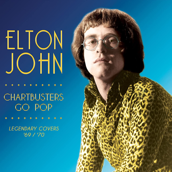 Elton John - Chartbusters Go Pop: Legendary Covers '69 / '70Elton-John-Chartbusters-Go-Pop-Legendary-Covers-69-70.jpg