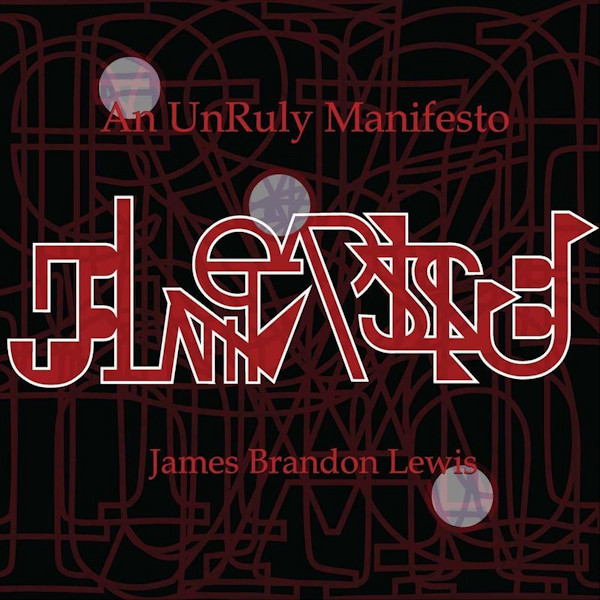 James Brandon Lewis - An UnRuly ManifestoJames-Brandon-Lewis-An-UnRuly-Manifesto.jpg