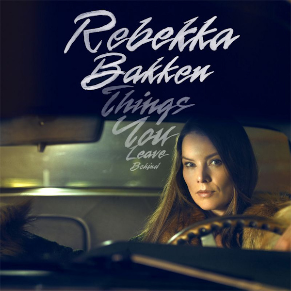 Rebekka Bakken - Things You Leave BehindRebekka-Bakken-Things-You-Leave-Behind.jpg