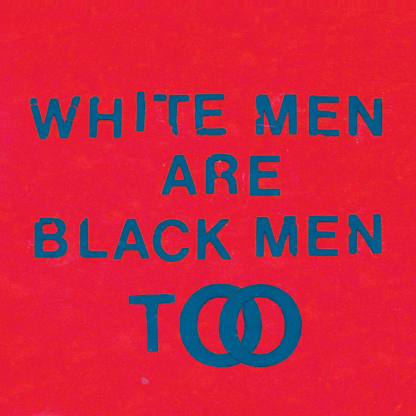 Young Fathers - White Men Are Black Men TooYoung-Fathers-White-Men-Are-Black-Men-Too.jpg