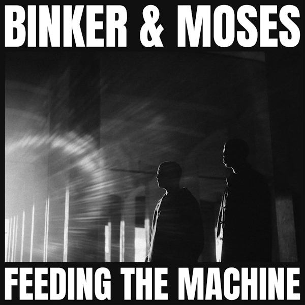 Binker & Moses - Feeding The MachineBinker-Moses-Feeding-The-Machine.jpg