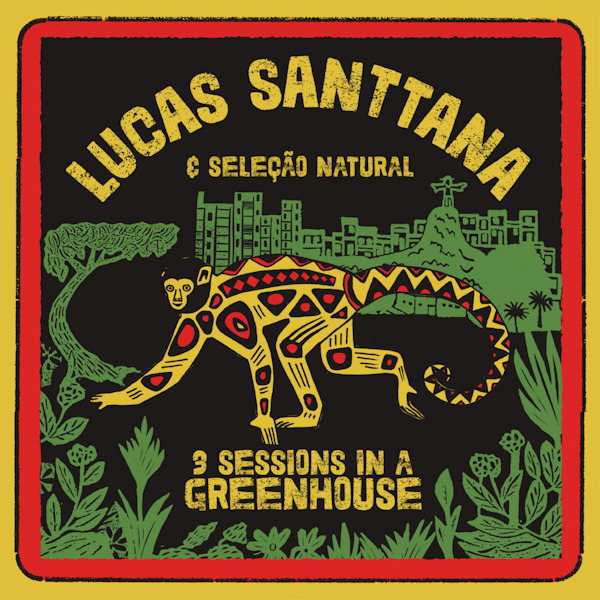 Lucas Santtana - 3 Sessions In A GreenhouseLucas-Santtana-3-Sessions-In-A-Greenhouse.jpg