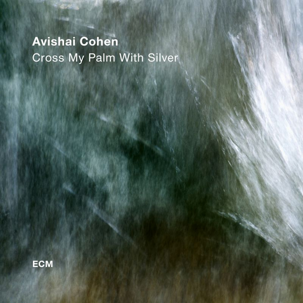 Avishai Cohen - Cross My Palm With SilverAvishai-Cohen-Cross-My-Palm-With-Silver.jpg