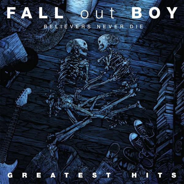 Fall Out Boy - Believers Never Die: Greatest HitsFall-Out-Boy-Believers-Never-Die-Greatest-Hits.jpg