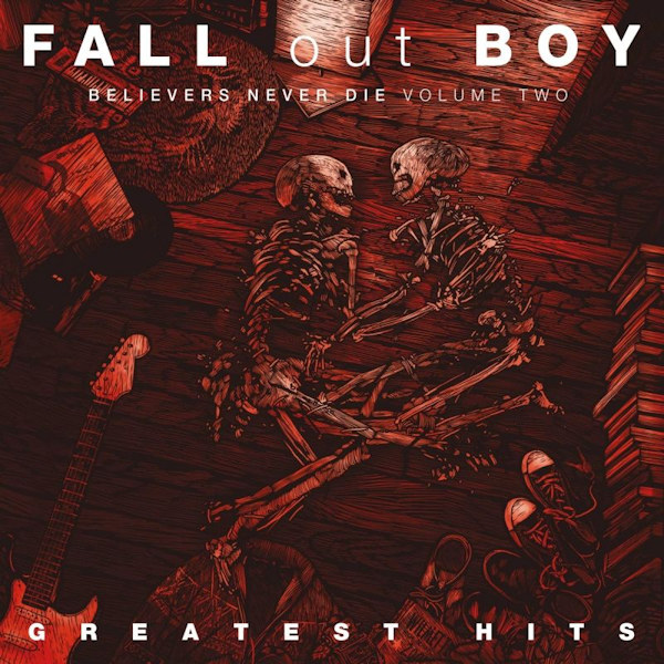 Fall Out Boy - Believers Never Die Volume Two: Greatest HitsFall-Out-Boy-Believers-Never-Die-Volume-Two-Greatest-Hits.jpg