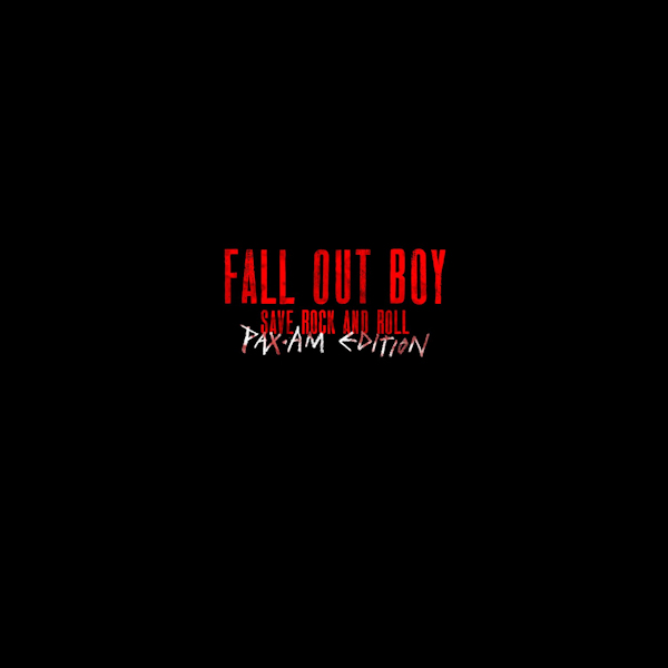 Fall Out Boy - Save Rock And Roll - Pax-Am EditionFall-Out-Boy-Save-Rock-And-Roll-Pax-Am-Edition.jpg
