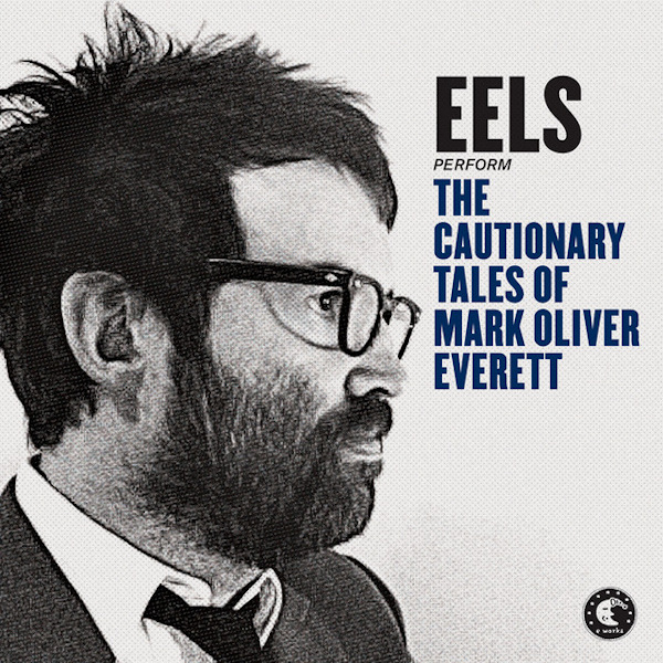 Eels - The Cautionary Tales Of Mark Oliver EverettEels-The-Cautionary-Tales-Of-Mark-Oliver-Everett.jpg