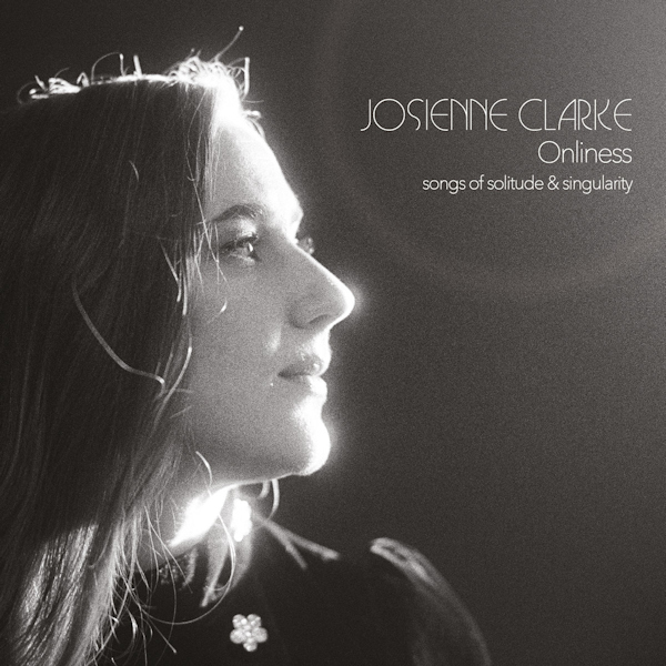 Josienne Clarke - Onliness (Songs Of Solitude & Singularity)Josienne-Clarke-Onliness-Songs-Of-Solitude-Singularity.jpg