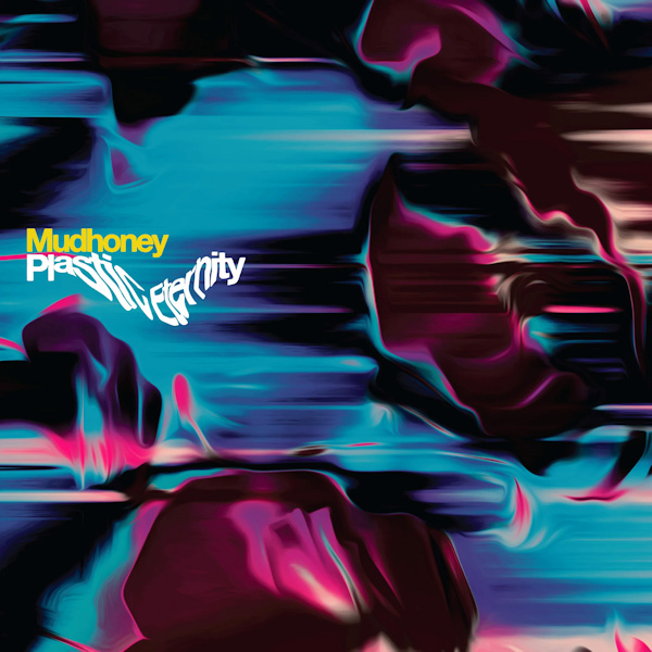 Mudhoney - Plastic EternityMudhoney-Plastic-Eternity.jpg