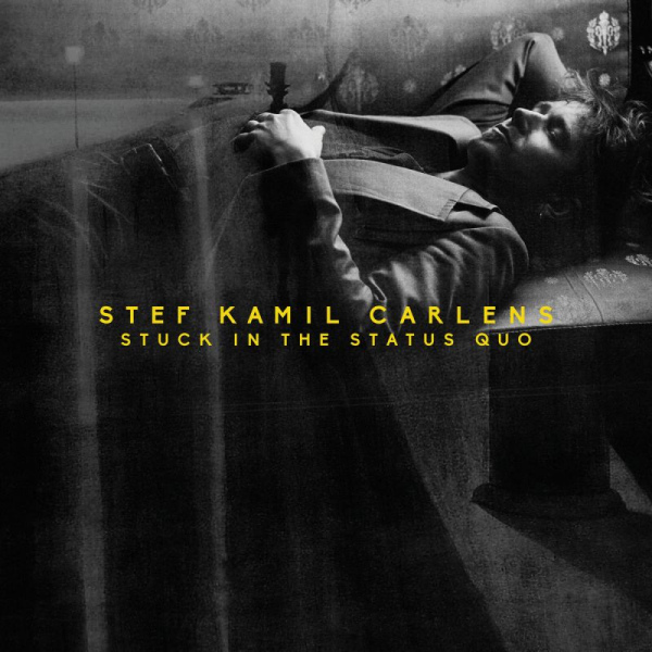 Stef Kamil Carlens - Stuck In The Status QuoStef-Kamil-Carlens-Stuck-In-The-Status-Quo.jpg