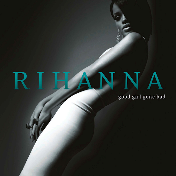 Rihanna - Good Girl Gone BadRihanna-Good-Girl-Gone-Bad.jpg
