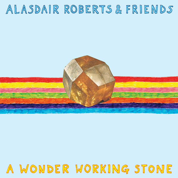 Alasdair Roberts & Friends - A Wonder Working StoneAlasdair-Roberts-Friends-A-Wonder-Working-Stone.jpg