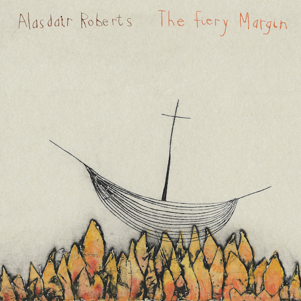 Alasdair Roberts - The Fiery MarginAlasdair-Roberts-The-Fiery-Margin.jpg