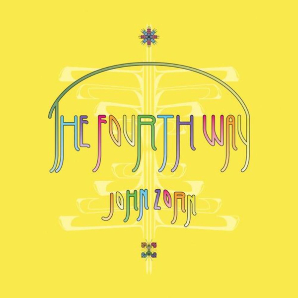John Zorn - The Fourth WayJohn-Zorn-The-Fourth-Way.jpg