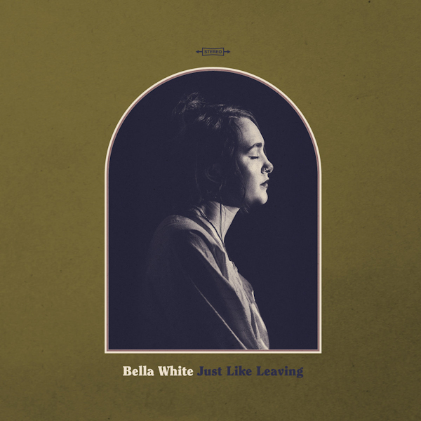 Bella White - Just Like LeavingBella-White-Just-Like-Leaving.jpg