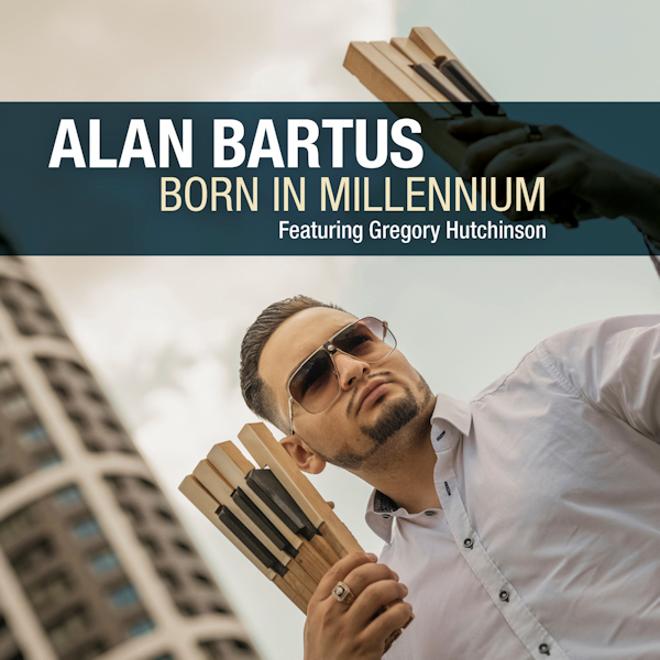 Alan Bartus Featuring Gregory Hutchinson - Born In MillenniumAlan-Bartus-Featuring-Gregory-Hutchinson-Born-In-Millennium.jpg