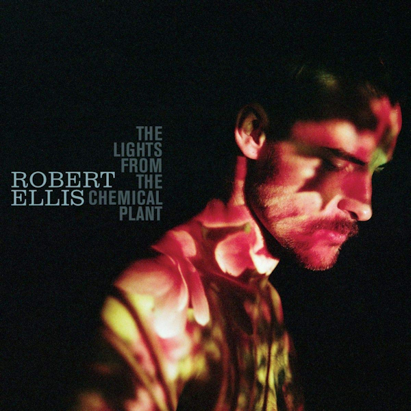 Robert Ellis - The Lights From The Chemical PlantRobert-Ellis-The-Lights-From-The-Chemical-Plant.jpg