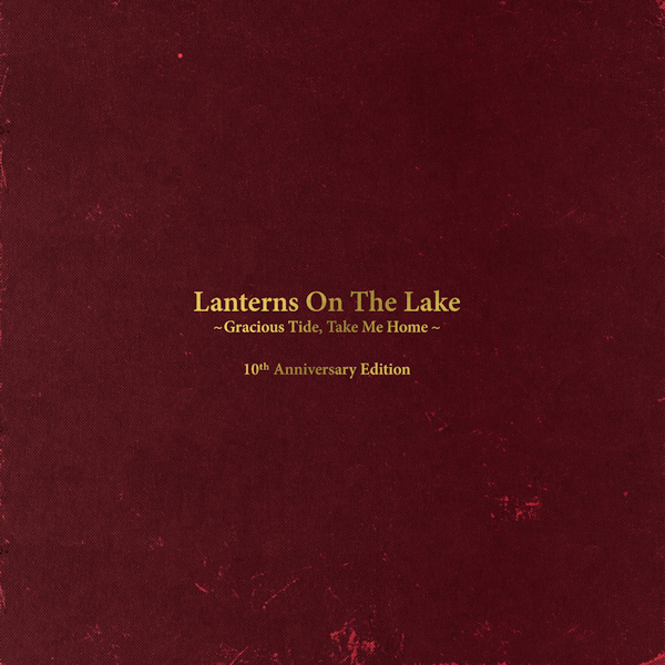 Lanterns On The Lake - Gracious Tide, Take Me Home -10th anniversary-Lanterns-On-The-Lake-Gracious-Tide-Take-Me-Home-10th-anniversary-.jpg