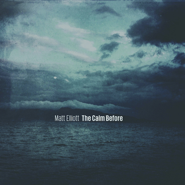 Matt Elliott - The Calm BeforeMatt-Elliott-The-Calm-Before.jpg