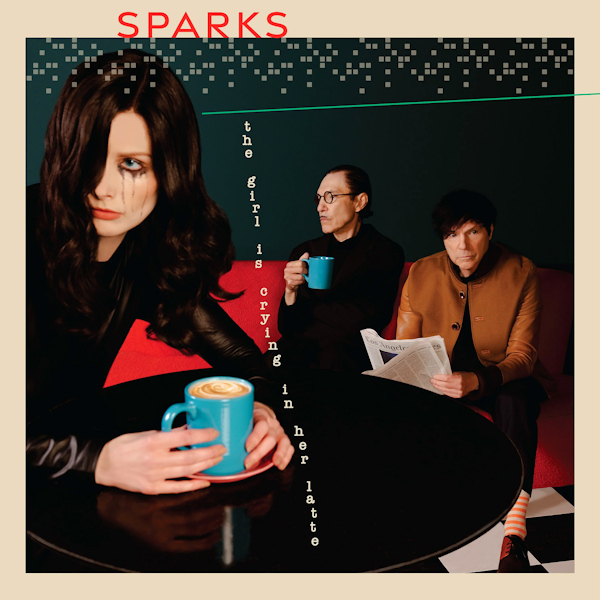 Sparks - The Girl Is Crying In Her LatteSparks-The-Girl-Is-Crying-In-Her-Latte.jpg