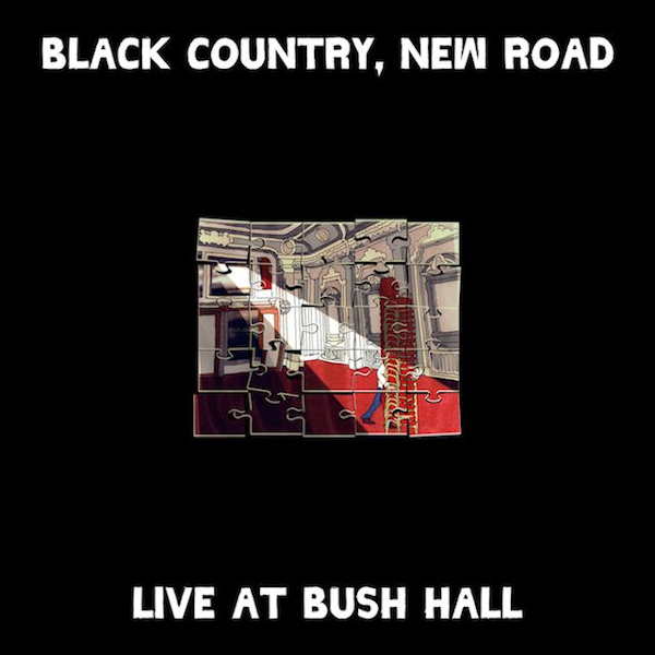 Black Country, New Road - Live At Bush HallBlack-Country-New-Road-Live-At-Bush-Hall.jpg