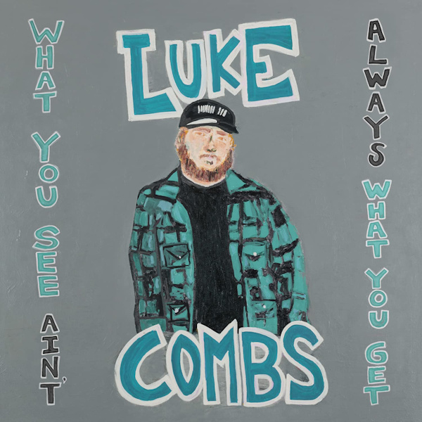 Luke Combs - What You See Ain't Always What You GetLuke-Combs-What-You-See-Aint-Always-What-You-Get.jpg