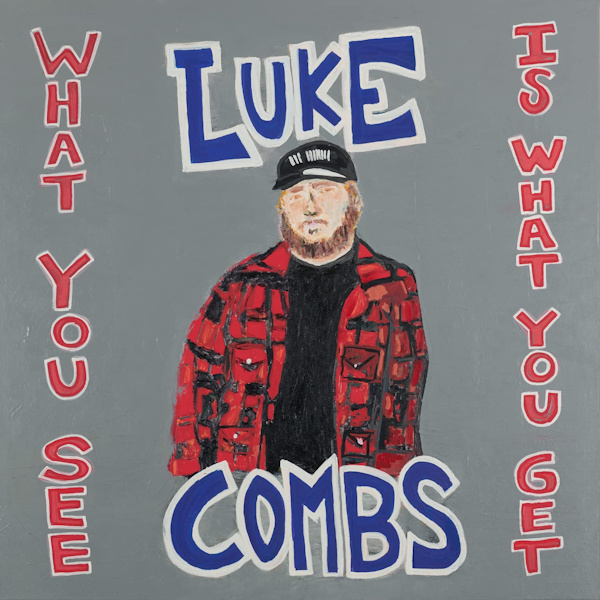 Luke Combs - What You See Is What You GetLuke-Combs-What-You-See-Is-What-You-Get.jpg