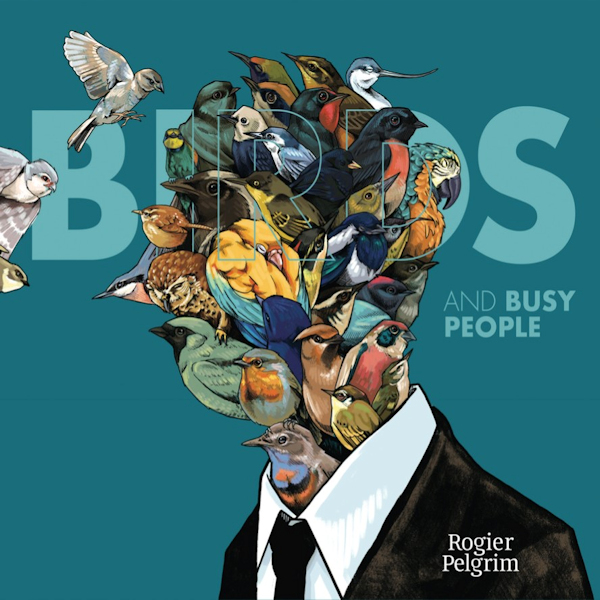 Rogier Pelgrim - Birds And Busy PeopleRogier-Pelgrim-Birds-And-Busy-People.jpg