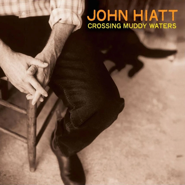 John Hiatt - Crossing Muddy WatersJohn-Hiatt-Crossing-Muddy-Waters.jpg
