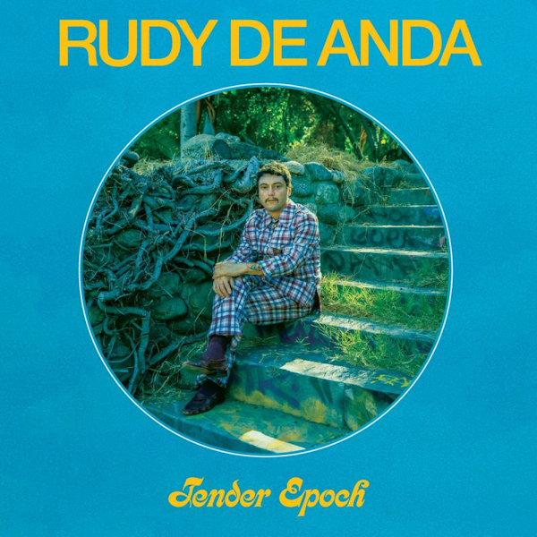 Rudy De Anda - Tender EpochRudy-De-Anda-Tender-Epoch.jpg