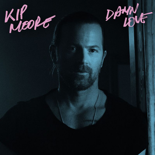 Kip Moore - Damn LoveKip-Moore-Damn-Love.jpg