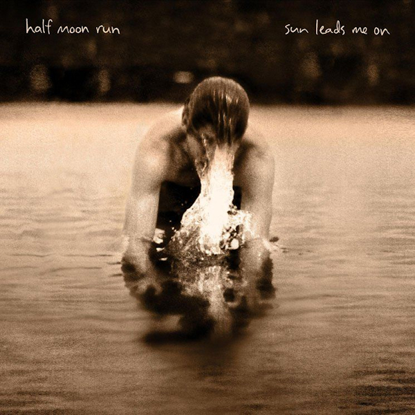 Half Moon Run - Sun Leads Me OnHalf-Moon-Run-Sun-Leads-Me-On.jpg