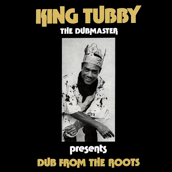 King Tubby - Dub From The RootsKing-Tubby-Dub-From-The-Roots.jpg