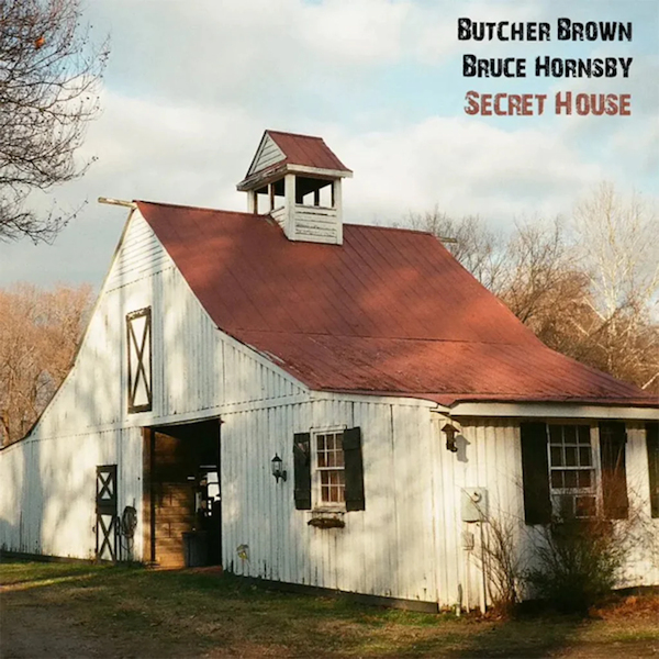 Butcher Brown & Bruce Hornsby - Secret HouseButcher-Brown-Bruce-Hornsby-Secret-House.jpg