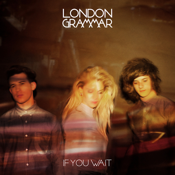 London Grammar - If You WantLondon-Grammar-If-You-Want.jpg