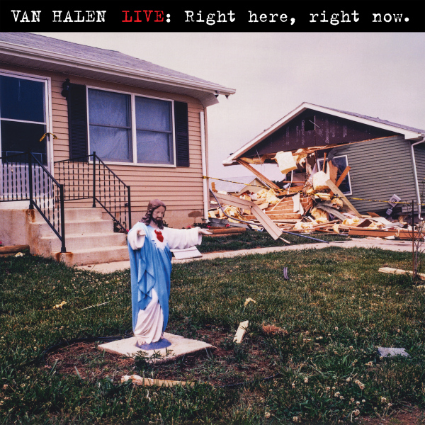 Van Halen - Live: Right Here, Right NowVan-Halen-Live-Right-Here-Right-Now.jpg