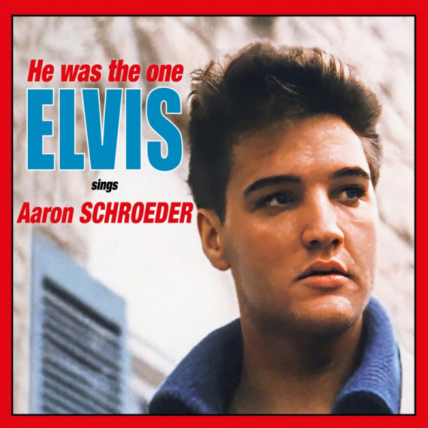 Elvis Presley - He Was The One: Elvis Sings Aaron SchroederElvis-Presley-He-Was-The-One-Elvis-Sings-Aaron-Schroeder.jpg