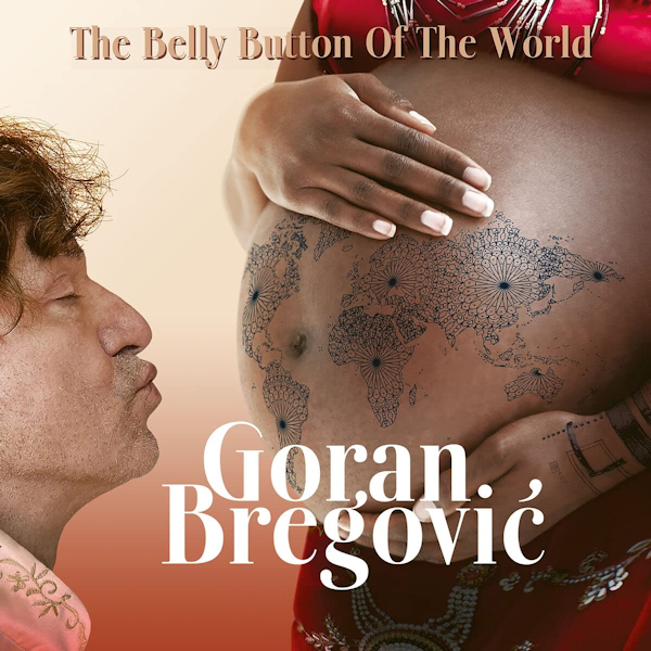Goran Bregovic - The Belly Button Of The WorldGoran-Bregovic-The-Belly-Button-Of-The-World.jpg