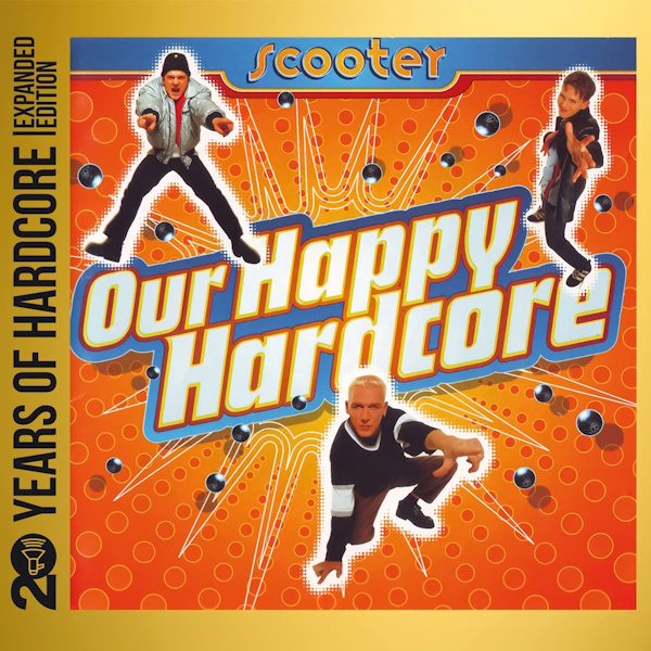 Scooter - Our Happy Hardcore  (20 Years Of Hardcore Expanded Edition)Scooter-Our-Happy-Hardcore-20-Years-Of-Hardcore-Expanded-Edition.jpg