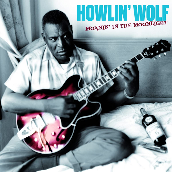 Howlin' Wolf - Moanin' In The MoonlightHowlin-Wolf-Moanin-In-The-Moonlight.jpg