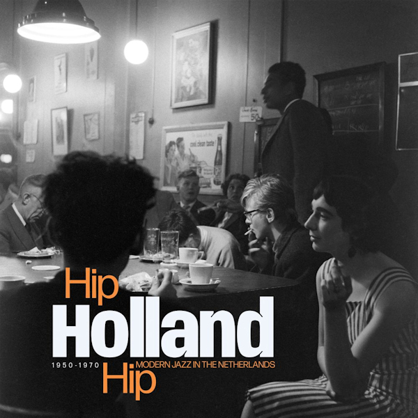 V.A. - Hip Holland Hip: Modern Jazz In the Netherlands 1950-1970V.A.-Hip-Holland-Hip-Modern-Jazz-In-the-Netherlands-1950-1970.jpg